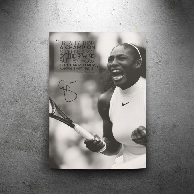 Serena Williams Quote Pre Signed Photo Print Poster For Home Decor Gift, A Champion Is Defined Not By Their Wins 3