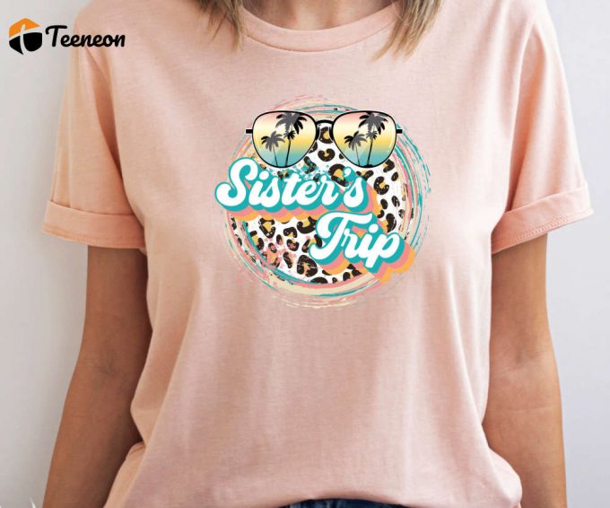 Sisters Trip Leopard Print T-Shirt, Womens Vacation Shirts, Sisters Vacation Retro Tee, Sisters' Trip Shirt Leopard, Sister'S Vacation Tee 1