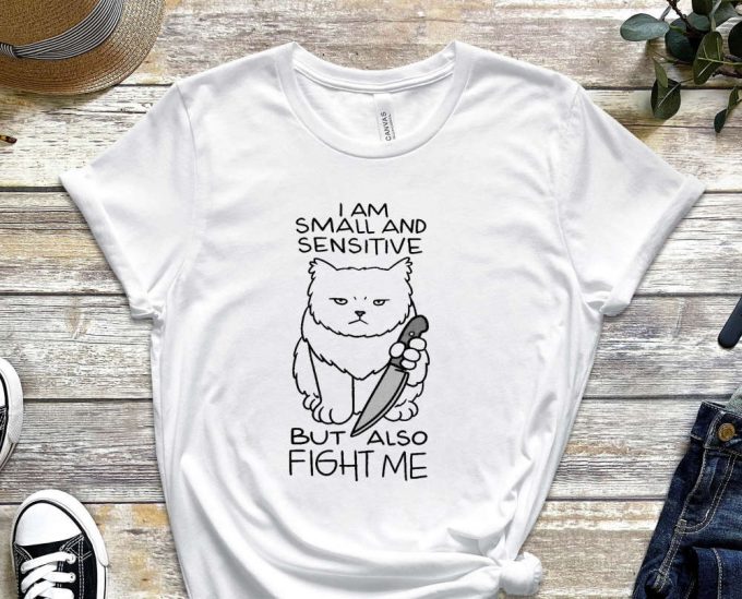 Small Kitty Shirt, Psychopath Shirt, Thrilling Shirt, Funny Cat Shirt, Fight Me Shirt, Sensitive Shirt, Spooky Kitty Tee, Gift For Friend 2