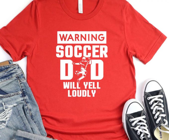 Soccer Dad Will Yell Loudly, Soccer Dad Shirt, Soccer Dad Gift, Warning Soccer Dad Tshirt, Coach Dad Shirt, Youth Soccer Dad Tee 2