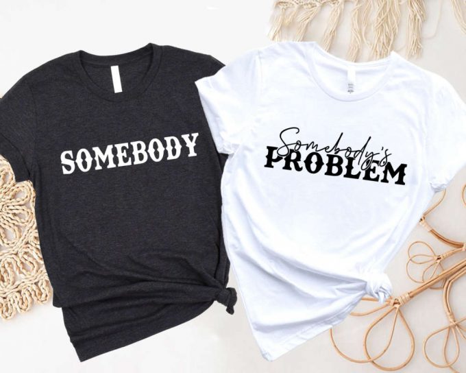 Somebody S Problem Shirts: Couples Matching Tees For Country Music Lovers 2
