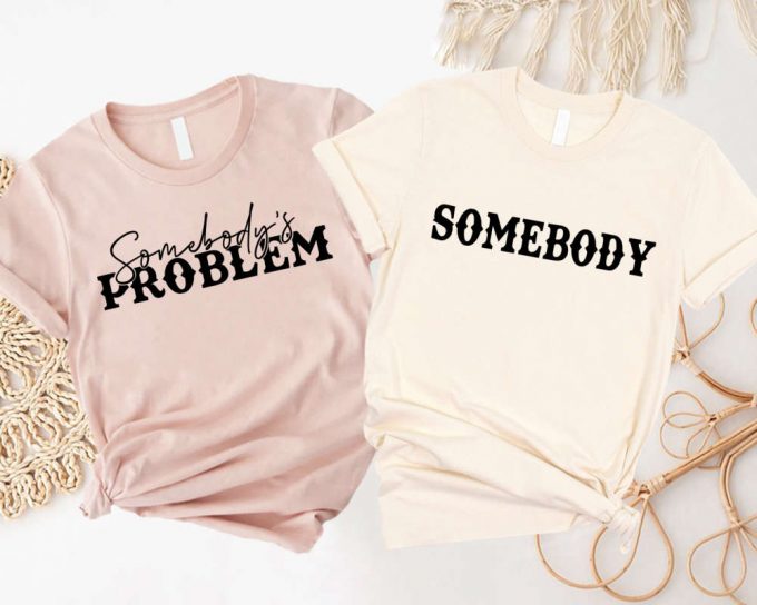 Somebody S Problem Shirts: Couples Matching Tees For Country Music Lovers 3