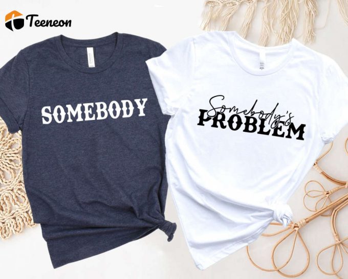 Somebody S Problem Shirts: Couples Matching Tees For Country Music Lovers 1