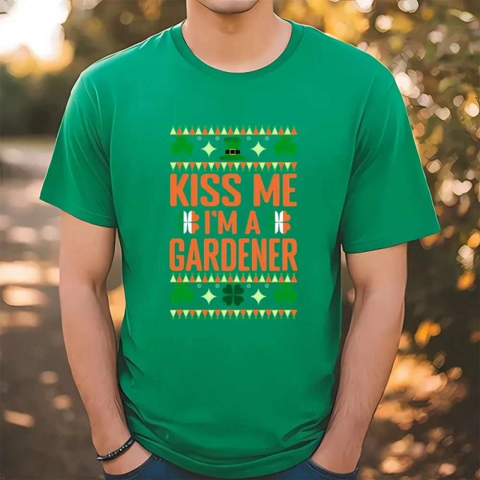 St Patrick S Day Gardening T-Shirt: Kiss Me! I M A Gardener 2