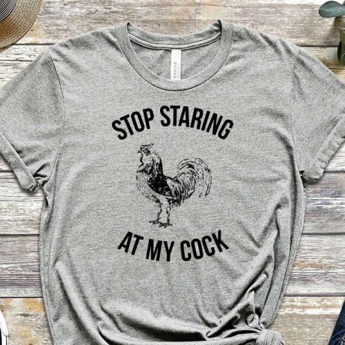 Stop Staring At My Cock Shirt, Cock Shirt, Funny Cock Shirt, Meme Shirt, Stop Shirt, Dad Joke Shirt, Gift For Friend, Unisex Shirt