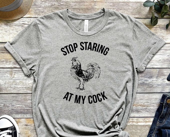 Stop Staring At My Cock Shirt, Cock Shirt, Funny Cock Shirt, Meme Shirt, Stop Shirt, Dad Joke Shirt, Gift For Friend, Unisex Shirt 2