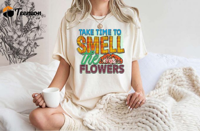 Take Time To Smell The Flowers T-Shirt - Comfort Colors Mental Health Shirt: Floral &Amp;Amp; Cool Therapist Tee 1