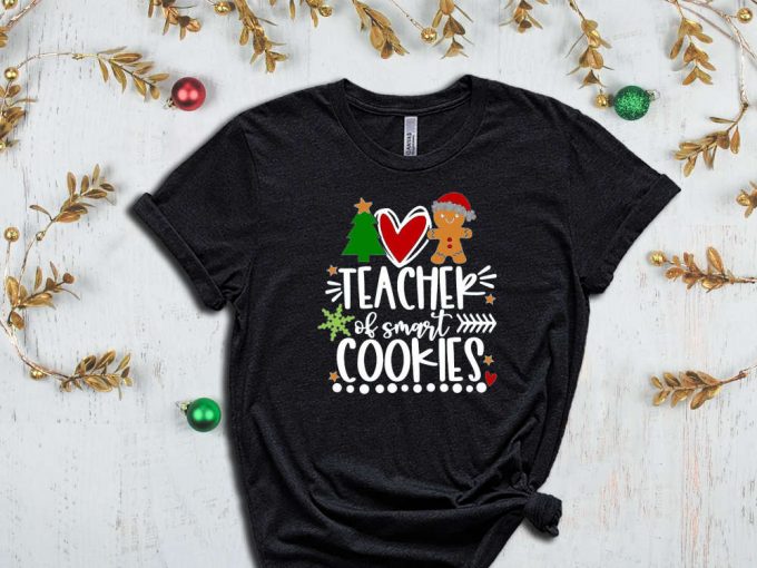 Teacher Of Smart Cookies T-Shirt, Kindergarten Teacher Christmas Shirt, Xmas Teacher Gift, School Christmas Party Tees, Elementary Teacher 7