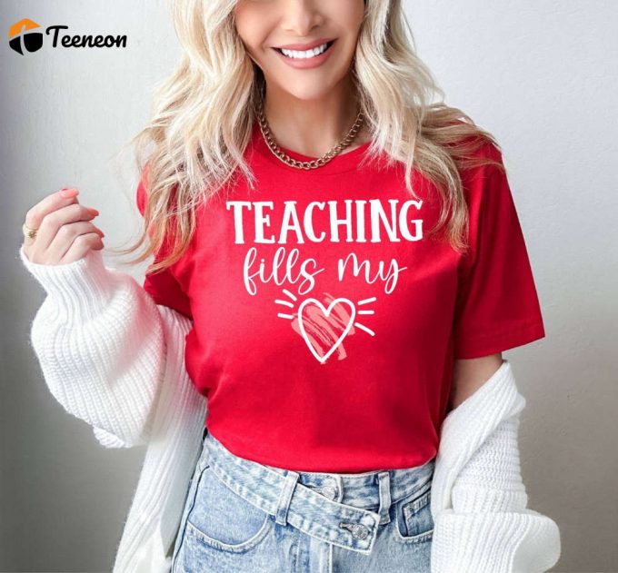 Spread Love &Amp;Amp; Teach With Our Valentine S Day T-Shirt! Perfect For Teachers Featuring Teaching Fills My Heart Quote Show Your Passion For Education And Inspire Others Ideal For School Kindergarten Or Any Occasion! Love Shirts Available Now! (187 Characters) 1