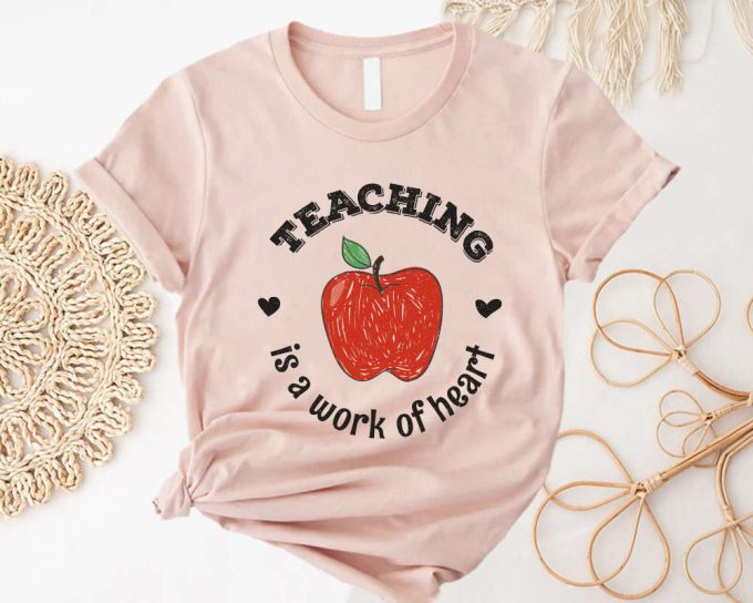 Teaching Is A Work Of Heart Shirt Teacher Appreciation Tee Back To School Teacher Apple Shirt 2