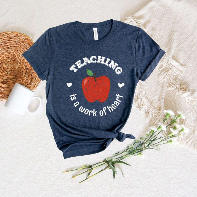 Teaching Is A Work Of Heart Shirt Teacher Appreciation Tee Back To School Teacher Apple Shirt 3