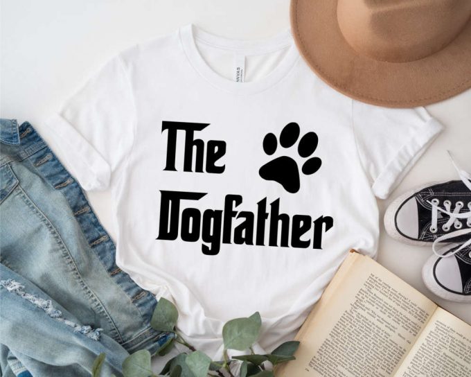 The Dogfather Shirt, Dad Dog Shirt, Dog Dad T-Shirt, Gift For Dog Dad, Gift For Father, Gift For Pet Owner, Father'S Day Gift, Funny Dog Tee 3