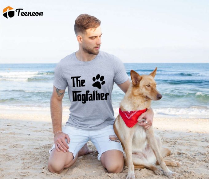 The Dogfather Shirt, Dad Dog Shirt, Dog Dad T-Shirt, Gift For Dog Dad, Gift For Father, Gift For Pet Owner, Father'S Day Gift, Funny Dog Tee 1