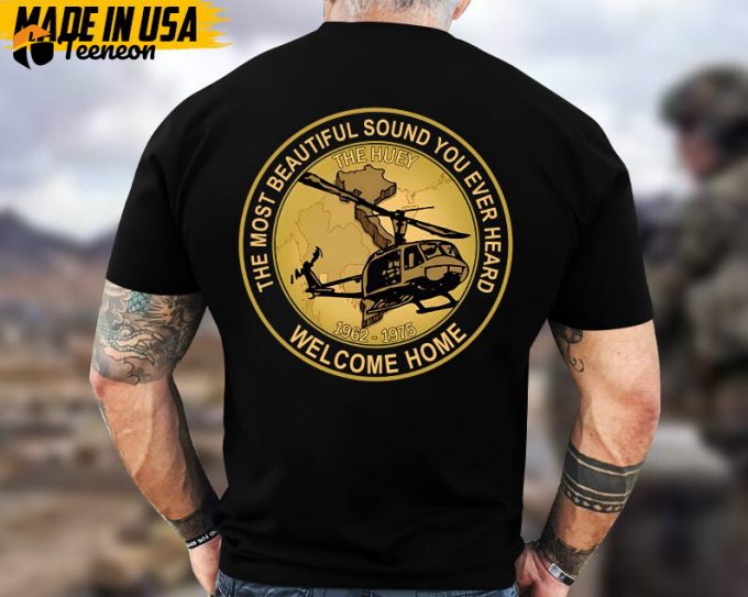 The Most Beautiful Sound You Ever Heard Welcome Home, Vietnam War Veteran Shirt, Vietnam Veteran Unisex Shirt, Veterans Day Gift Ideas 1