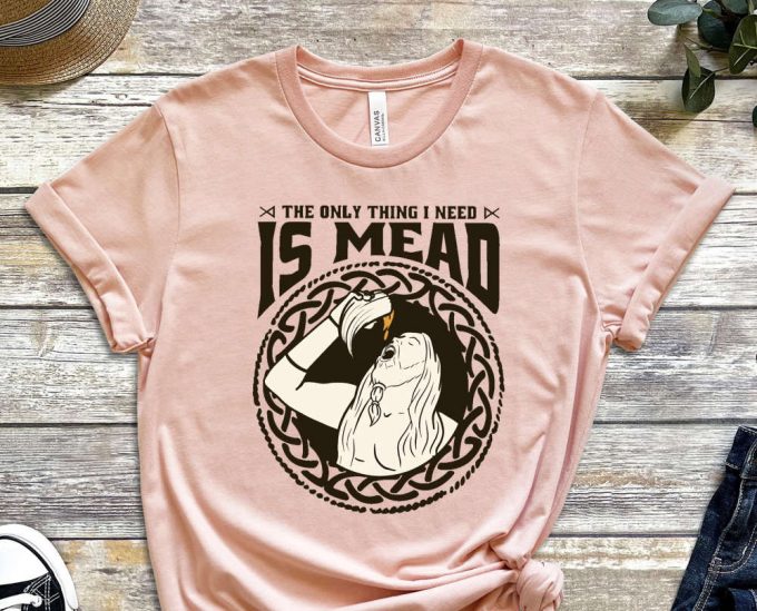 The Only Thing I Need Is Mead, Horn Shirt, Beer Shirt, Culture Shirt, Hippi Shirt Happiness Shirt, Graphics Tee, Unisex Shirt 4