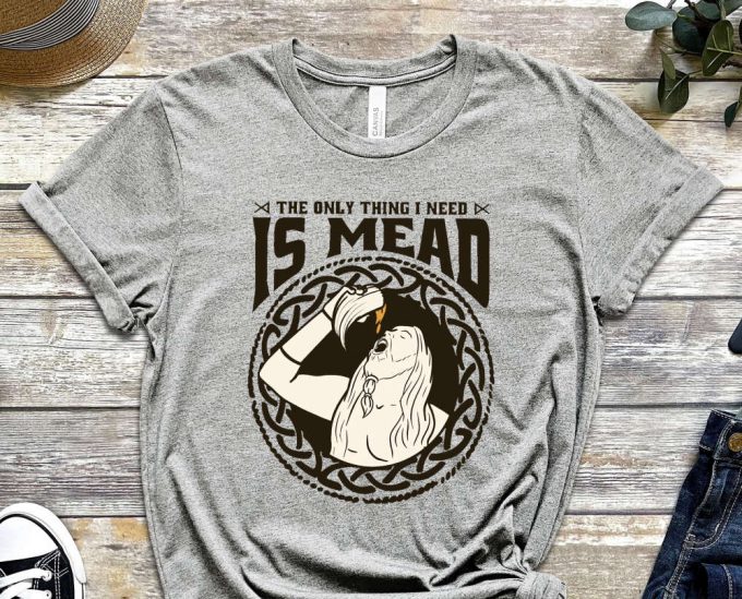 The Only Thing I Need Is Mead, Horn Shirt, Beer Shirt, Culture Shirt, Hippi Shirt Happiness Shirt, Graphics Tee, Unisex Shirt 5