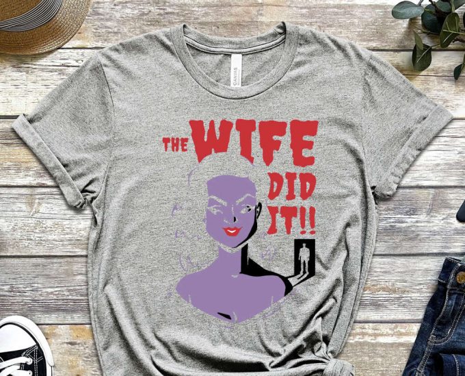 The Wife Did It Shirt, Designer Shirt, Nightmare Shirt, Graphics Tee, Yet Another Tee, Cute Fish Shirt, Comics Shirt, Killer Shirt 4