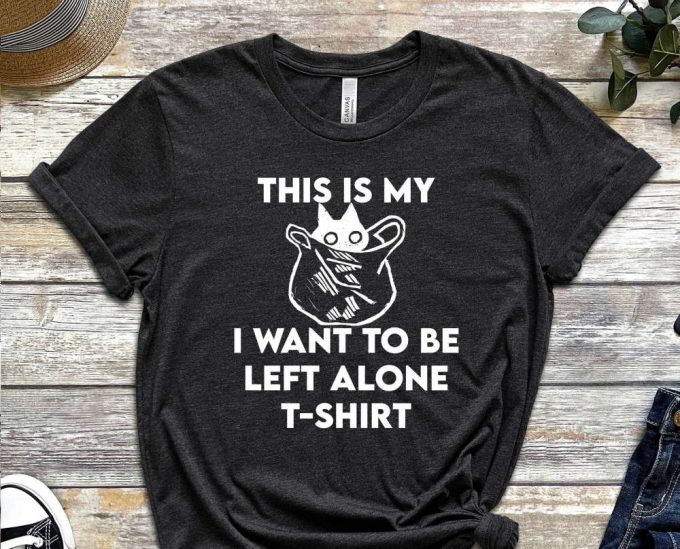 This Is My Bag Shirt, I Want To Be Left Alone, Lonely Kitty Shirt, Cat Tee, Hungry Cat Shirt Funny Cat Shirt, Kitten Shirt, Cat Lover Shirt 3