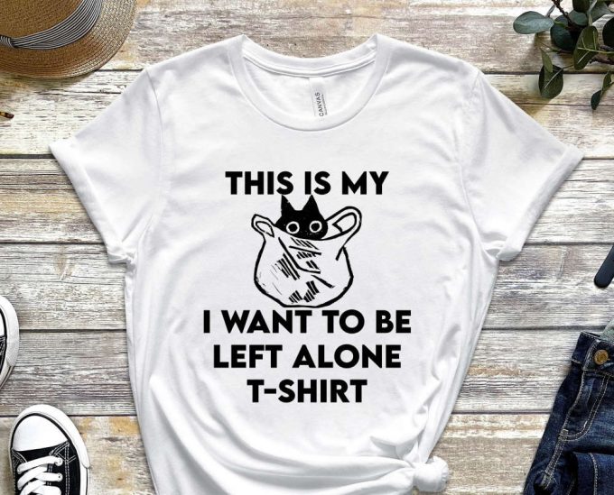 This Is My Bag Shirt, I Want To Be Left Alone, Lonely Kitty Shirt, Cat Tee, Hungry Cat Shirt Funny Cat Shirt, Kitten Shirt, Cat Lover Shirt 4