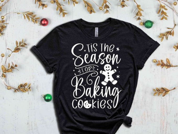 Tis The Season Baking Cookies T-Shirt, Ginger Bread Man Shirt, Funny Christmas Shirt, Xmas Cookies, Cookie Season, Xmas Holiday Apparel 3