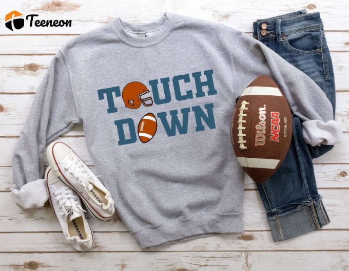 Touch Down Sweatshirt - Football Season Tee For Game Day Football Moms - Touch Down Kinda Day Shirt 1