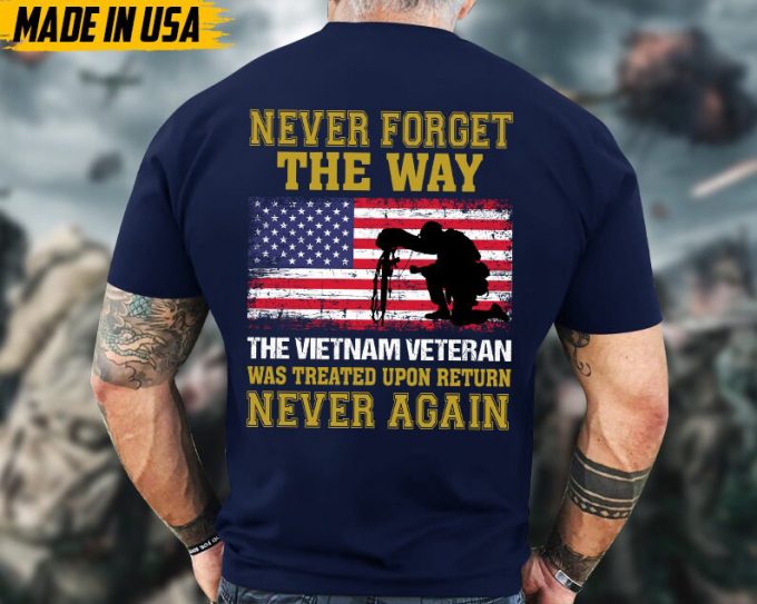 Vietnam Veteran Was Treated Upon Return Never Again, Veteran Unisex T-Shirt, Vietnam Veteran Shirt, Us Military Shirt, Gifts For Dad Grandpa 5