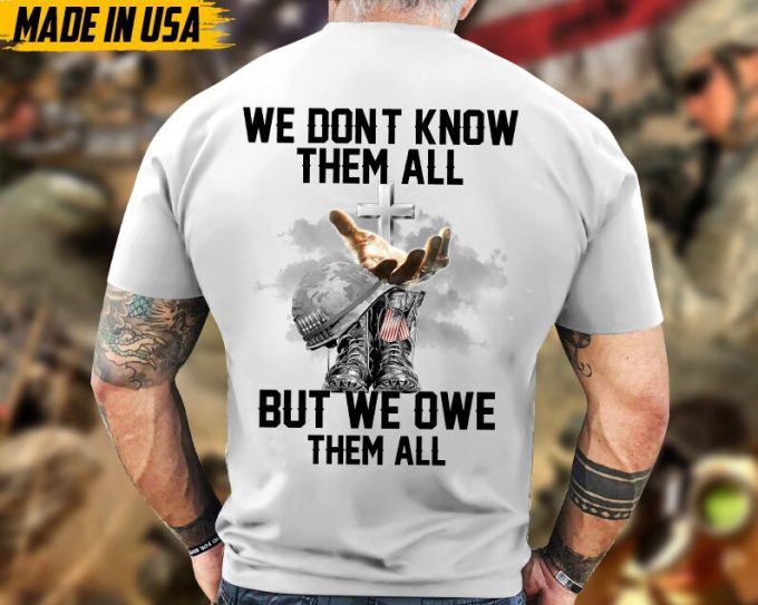 We Don'T Know Them All But We Owe Them All Veteran Unisex Shirt, Jesus God Veteran Shirt, Veterans Day Gift Ideas, Premium Gifts For Grandpa 3