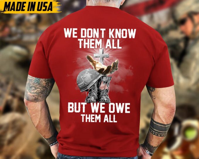 We Don'T Know Them All But We Owe Them All Veteran Unisex Shirt, Jesus God Veteran Shirt, Veterans Day Gift Ideas, Premium Gifts For Grandpa 4