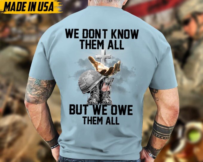 We Don'T Know Them All But We Owe Them All Veteran Unisex Shirt, Jesus God Veteran Shirt, Veterans Day Gift Ideas, Premium Gifts For Grandpa 5