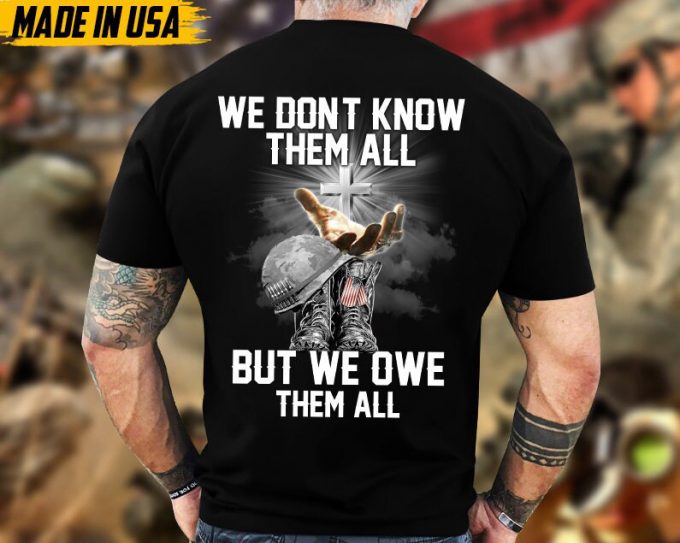 We Don'T Know Them All But We Owe Them All Veteran Unisex Shirt, Jesus God Veteran Shirt, Veterans Day Gift Ideas, Premium Gifts For Grandpa 6