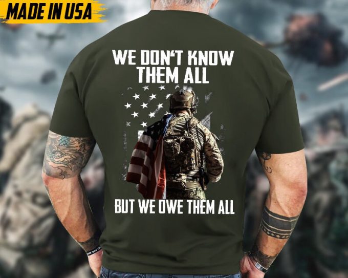 We Don'T Know Them All, But We Owe Them Veteran Shirt, Solider Veteran Unisex Shirt, Veterans Day Gifts Idea For Dad, Grandpa 5