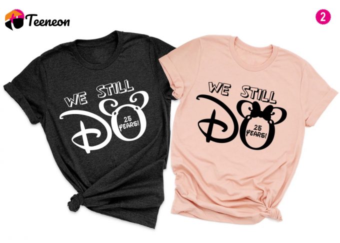 We Still Do Shirt - Disney Anniversary &Amp;Amp; Honeymoon Couple Shirt - Custom Year Design 1