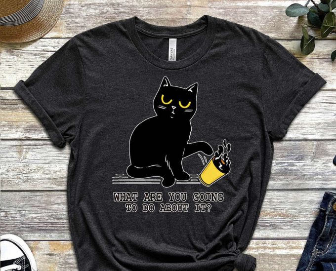 What Are You Going To Do, Cool Cat Shirt, Cat Tee, Cats Never Dies Shirt, Black Cat Tee, Funny Cat Shirt, Kitten Shirt, Cat Lover Shirt 3