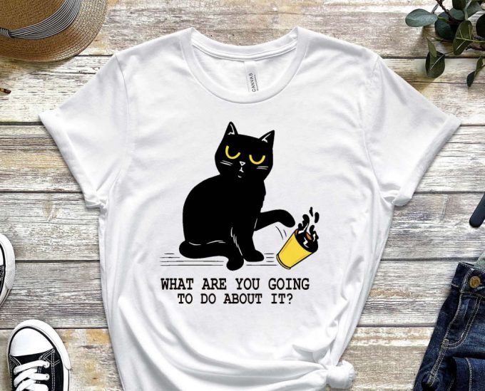 What Are You Going To Do, Cool Cat Shirt, Cat Tee, Cats Never Dies Shirt, Black Cat Tee, Funny Cat Shirt, Kitten Shirt, Cat Lover Shirt 5