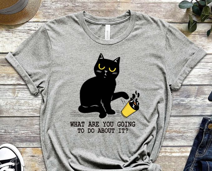 What Are You Going To Do, Cool Cat Shirt, Cat Tee, Cats Never Dies Shirt, Black Cat Tee, Funny Cat Shirt, Kitten Shirt, Cat Lover Shirt 6