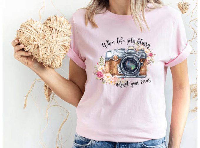 When Life Gets Blurry, Adjust Your Focus Inspirational Tshirt For Women, Photographer Birthday Gift For Her, Retro Inspirational Tee 2