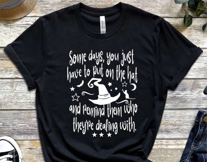 Witch Shirt, Some Days You Just Have To Put On A Hat Six Stars, Fall Shirt, Hocus Pocus Shirt, Halloween Tshirt 3