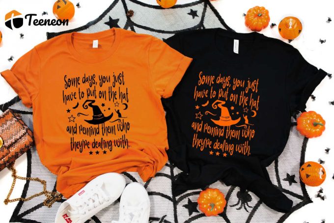 Witch Shirt, Some Days You Just Have To Put On A Hat Six Stars, Fall Shirt, Hocus Pocus Shirt, Halloween Tshirt 1
