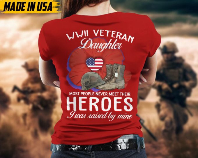 Wwii Veteran Daughter, Most People Never Meet Their Heroes, I Was Raised By Mine, Daughters Of Vet Shirt, Gift For Daughter, Birthday Gifts 2