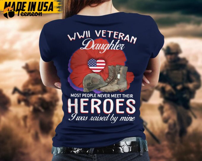 Wwii Veteran Daughter, Most People Never Meet Their Heroes, I Was Raised By Mine, Daughters Of Vet Shirt, Gift For Daughter, Birthday Gifts 1