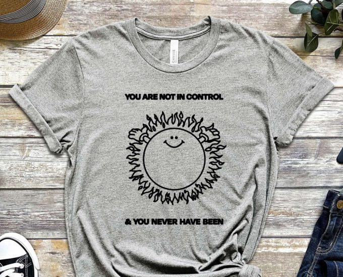 You Are Not In Control Shirt, Sun Shirt, Funny Drawing Shirt, Geek Shirt, Fact Shirt, Gift For Him, Gift For Friend, Graphics Tee 6