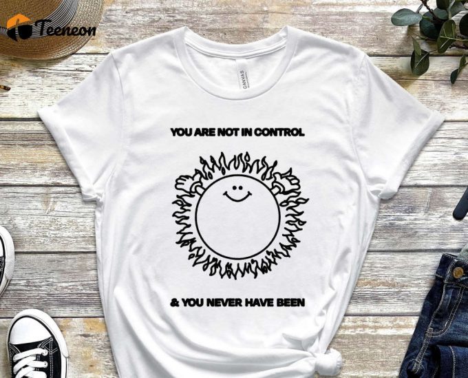 You Are Not In Control Shirt, Sun Shirt, Funny Drawing Shirt, Geek Shirt, Fact Shirt, Gift For Him, Gift For Friend, Graphics Tee 1