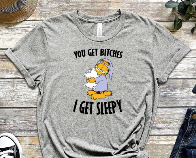 You Get Bitches I Get Sleepy Shirt, Sleepy Head Shirt, Garfield Shirt, Lasagna Shirt, Pillow Shirt, Orange Cat Shirt, Cartoon Shirt 6