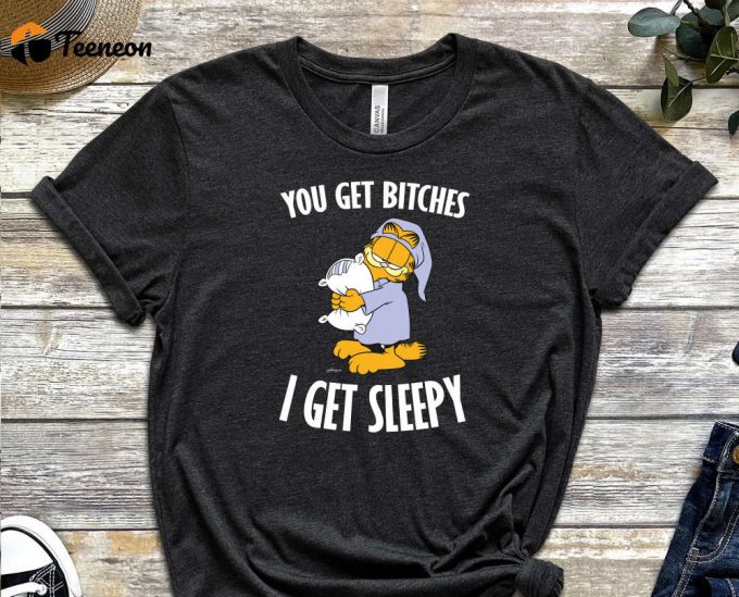 You Get Bitches I Get Sleepy Shirt, Sleepy Head Shirt, Garfield Shirt, Lasagna Shirt, Pillow Shirt, Orange Cat Shirt, Cartoon Shirt 1