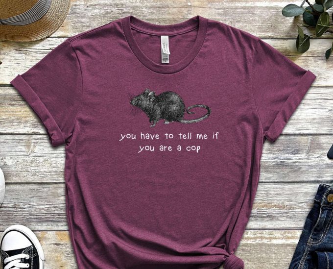 You Have To Tell Me, If You Are A Cop, Rat Shirt, Mole Shirt, Secrets Shirt, Cop Shirt, Inspector Shirt, Truth Shirt, Unisex Shirt 5