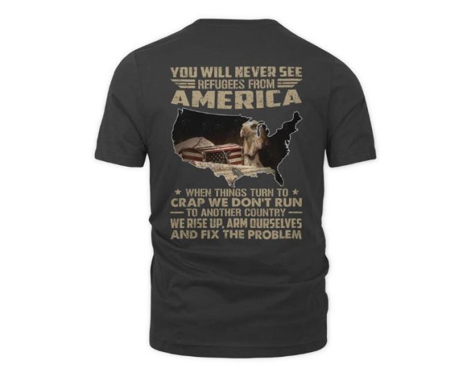 You Will Never See Refugees From American Shirt, Vietnam Veteran T-Shirt, Gift For Him, Vietnam Veteran Shirt, Gift For Veteran, 2