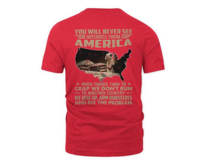 You Will Never See Refugees From American Shirt, Vietnam Veteran T-Shirt, Gift For Him, Vietnam Veteran Shirt, Gift For Veteran, 3