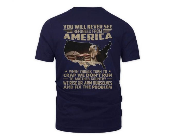 You Will Never See Refugees From American Shirt, Vietnam Veteran T-Shirt, Gift For Him, Vietnam Veteran Shirt, Gift For Veteran, 4