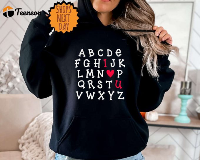 Alphabet Valentine Sweatshirt ,I Love U Hoodie, Love Gift, I Love You Shirt ,Alphabet I Love You Gift, I Heart Love Tee, Valentines Day Tee 1