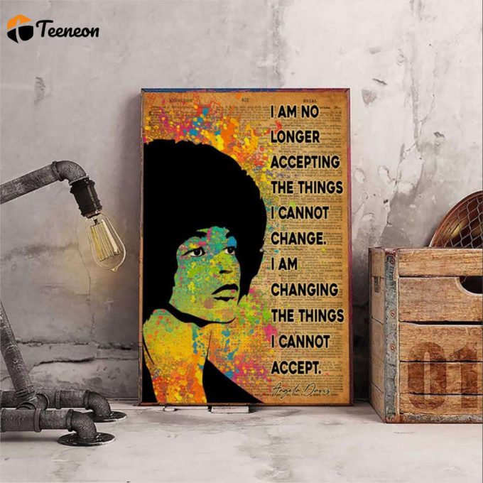 Angela Davis Am No Longer Accepting The Things I Cannot Change Empowering Feminism Poster For Home Decor Gift For Home Decor Gift 1